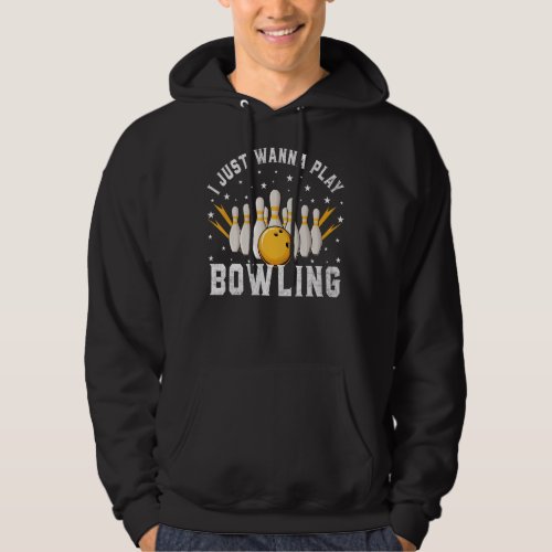 I Just Wanna Play Bowling Retro Bowling Bowler Hoodie