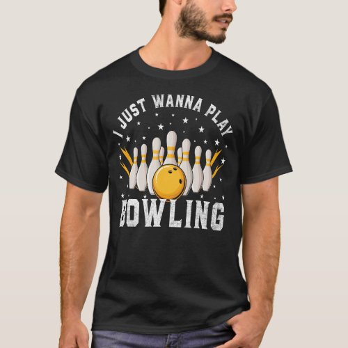 I Just Wanna Play Bowling Retro Bowling Bowler T_Shirt