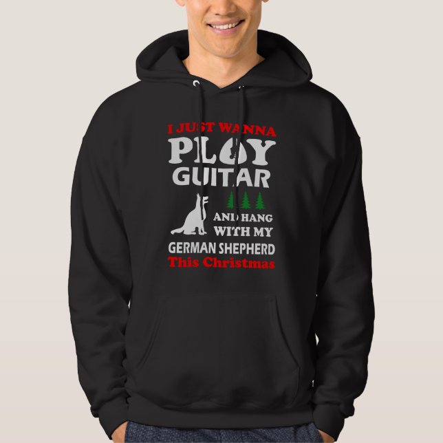 I Just Wanna Play Guitar Hang With German Shepherd Hoodie (Front)