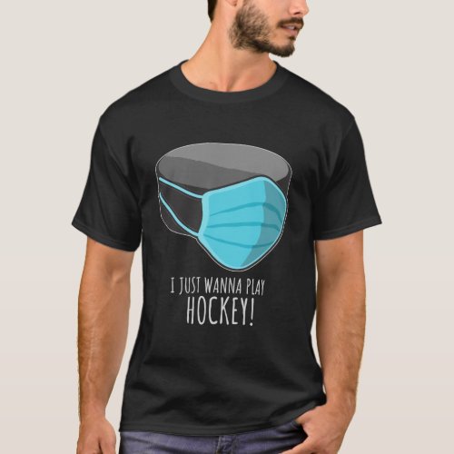 I Just Wanna Play Hockey Funny Gifts For Ice Hocke T_Shirt