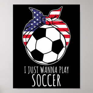 I Just Wanna Play Soccer Shirt For Women Girls Soc Poster