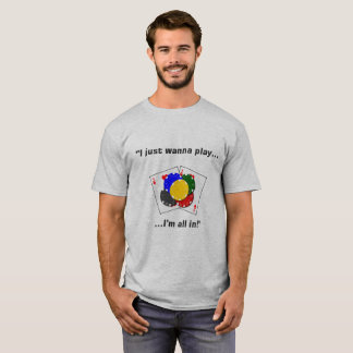 I Just Wanna Play T-Shirt
