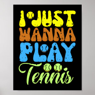 i just wanna play tennis poster