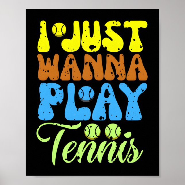 i just wanna play tennis poster (Front)