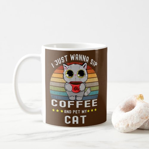 I Just Wanna Sip Coffee And Pet My Cat Coffee Cat Coffee Mug