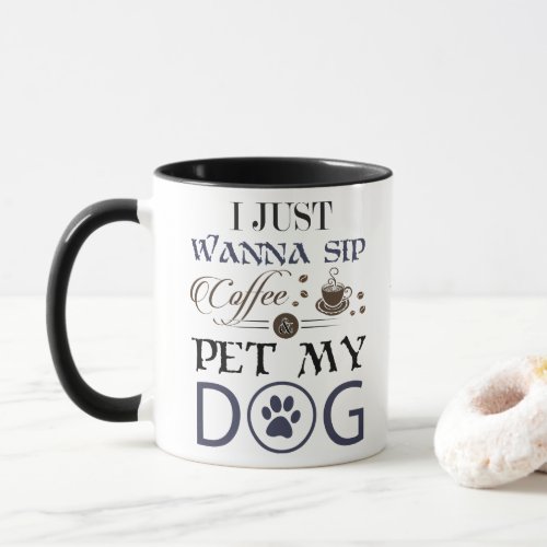 I Just Wanna Sip Coffee Pet My Dog Mug