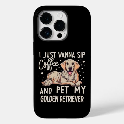 I Just Wanna Sip Coffee Pet My Golden Retriever Case_Mate iPhone 14 Pro Case