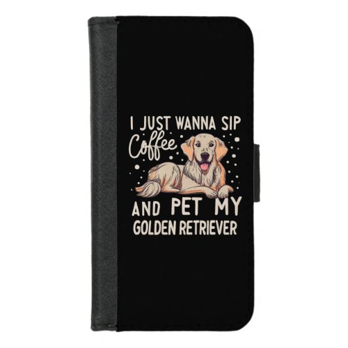 I Just Wanna Sip Coffee Pet My Golden Retriever iPhone 87 Wallet Case