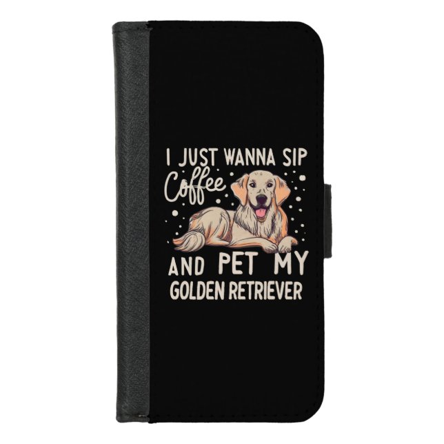 I Just Wanna Sip Coffee Pet My Golden Retriever iPhone Wallet Case (Front)