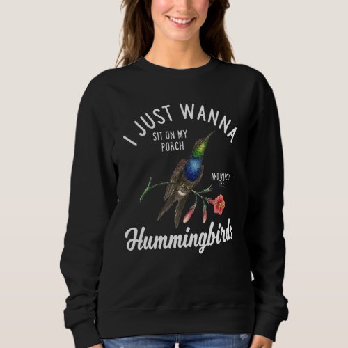 I Just Wanna Sit On My Porch And Watch The Humming Sweatshirt