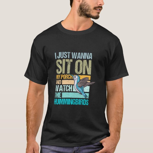 I Just Wanna Sit On My Porch And Watch The Humming T-Shirt (Front)