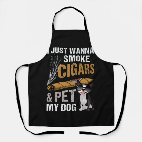 I Just Wanna Smoke Cigars And Pet My Dog Cigar Lou Apron