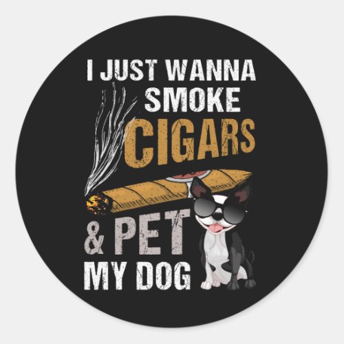 I Just Wanna Smoke Cigars And Pet My Dog Cigar Lou Classic Round Sticker