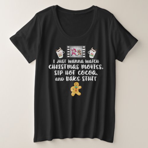 I just Wanna Watch Christmas Movies Sip Hot Cocoa Plus Size T_Shirt