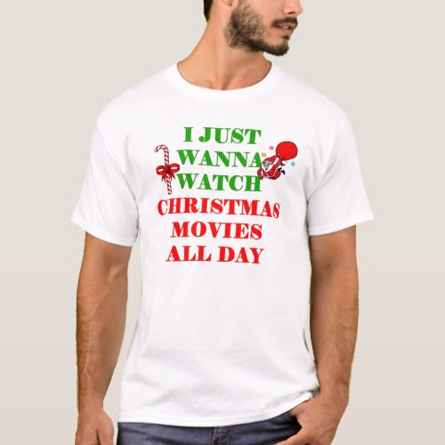 i just wanna watch christmas movies T_Shirt