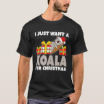I Just Want A Koala For Christmas - Koala Bear Chr T-Shirt<br><div class="desc">I Just Want A Koala For Christmas - Koala Bear Christmas</div>