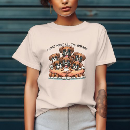 I Just Want All The Boxer Dogs  T_Shirt