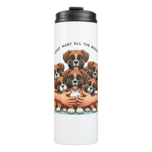 I Just Want All The Boxer Dogs  Thermal Tumbler