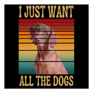 I JUST WANT ALL THE DOGS POSTER