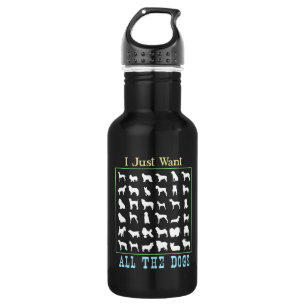 I Just Want All The Dogs Stainless Steel Water Bottle