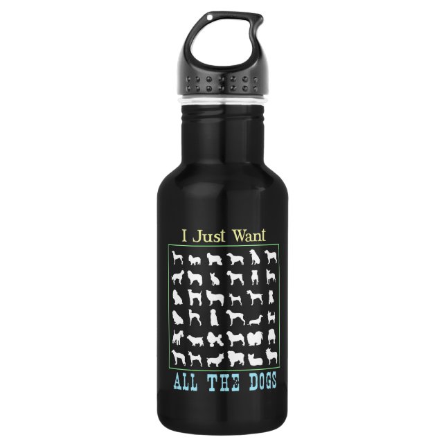I Just Want All The Dogs Stainless Steel Water Bottle (Front)
