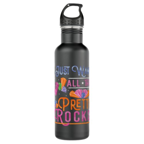 I Just Want All The Pretty Rocks Geology 2Rock Col Stainless Steel Water Bottle
