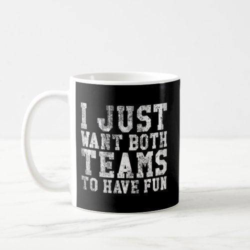 I Just Want Both Teams To Have Fun Sport Coffee Mug