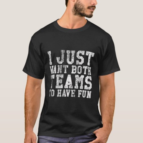I Just Want Both Teams To Have Fun Sport T_Shirt