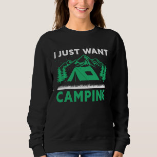 I just want camping sweatshirt