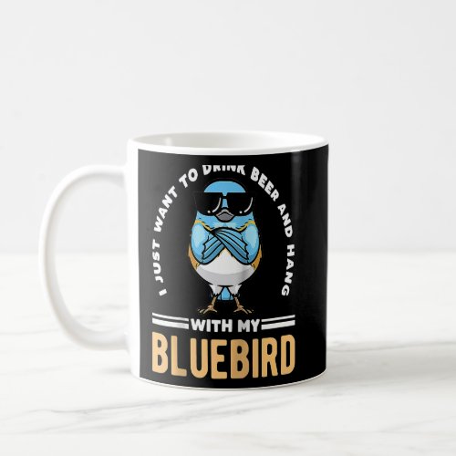 I Just Want Drink Beer And Hang With My Bluebird B Coffee Mug