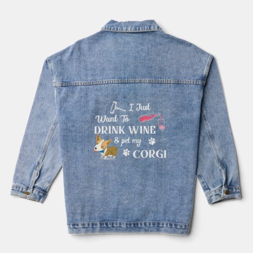 I Just Want Drink Wine Pet My Corgi For Dog  Denim Jacket