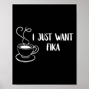 I Just Want Fika Sweden Coffee Swedish Tradition F Poster