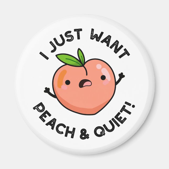 I Just Want Peach And Quiet Funny Fruit Pun  Magnet (Front)