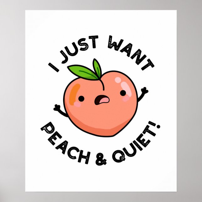 I Just Want Peach And Quiet Funny Fruit Pun  Poster (Front)