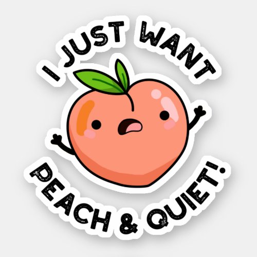 I Just Want Peach And Quiet Funny Fruit Pun  Sticker