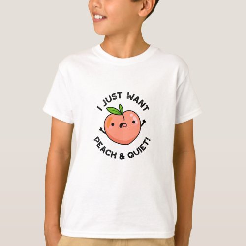 I Just Want Peach And Quiet Funny Fruit Pun  T_Shirt