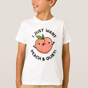 I Just Want Peach And Quiet Funny Fruit Pun T-Shirt