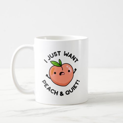 I Just Want Peach And Quiet Funny Fruit Puns Coffee Mug
