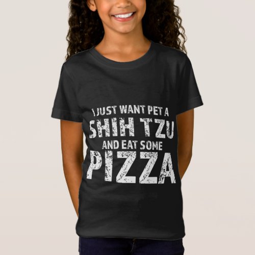 I just want pet a shih tzu dog and eat pizza T_Shirt