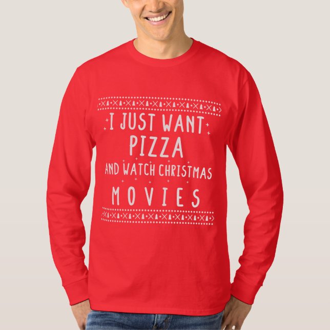 I Just Want Pizza And Watch Christmas Movies - chr T-Shirt (Front)