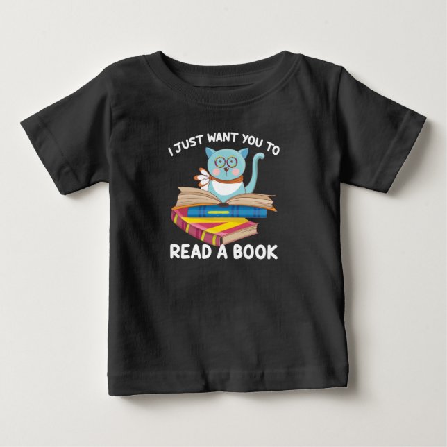 I Just Want Read a Book Baby T-Shirt (Front)