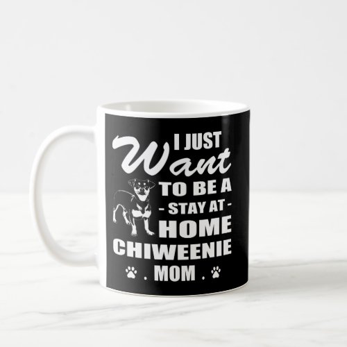 I Just Want Stay At Home Chiweenie Mom Coffee Mug
