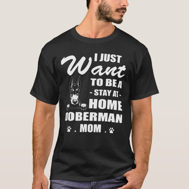 I Just Want Stay At Home Doberman Mom Christmas T-Shirt (Front)