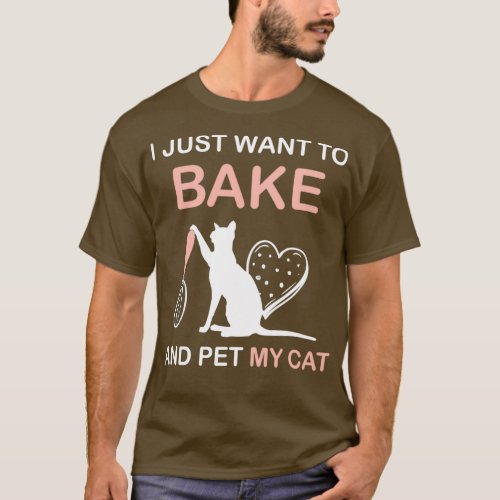 I Just Want To Bake And Pet My Cat T_Shirt