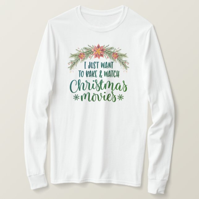 I Just Want To Bake And Watch Christmas Movies   T-Shirt (Design Front)