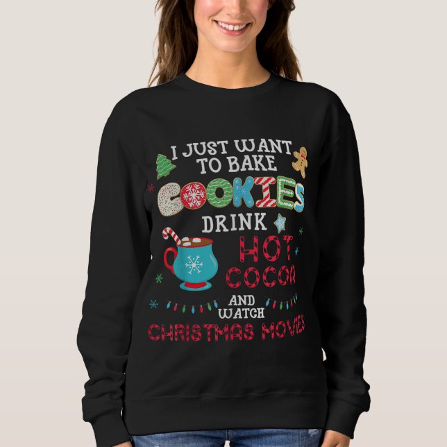 I Just Want to Bake Cookies Drink Hot Cocoa Watch  Sweatshirt (Front)