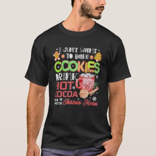 I Just Want To Bake Cookies Drink Hot Cocoa Watch T_Shirt