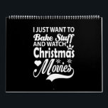 i just want to bake stuff and watch christmas movi calendar<br><div class="desc">i just want to bake stuff and watch christmas movies</div>