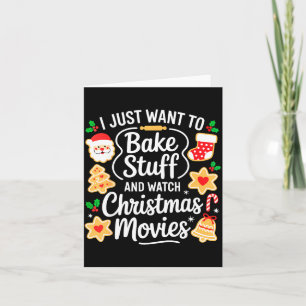 I Just Want To Bake Stuff And Watch Christmas Movi Card