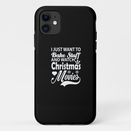 i just want to bake stuff and watch christmas movi iPhone 11 case